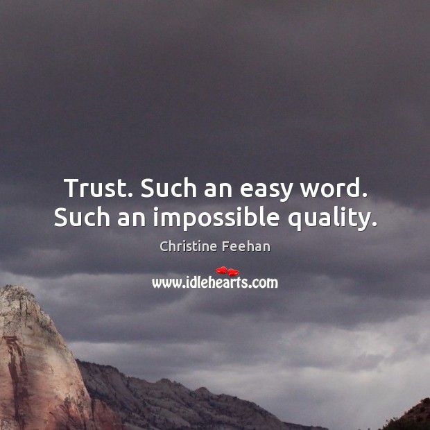 Trust. Such an easy word. Such an impossible quality. Christine Feehan Picture Quote