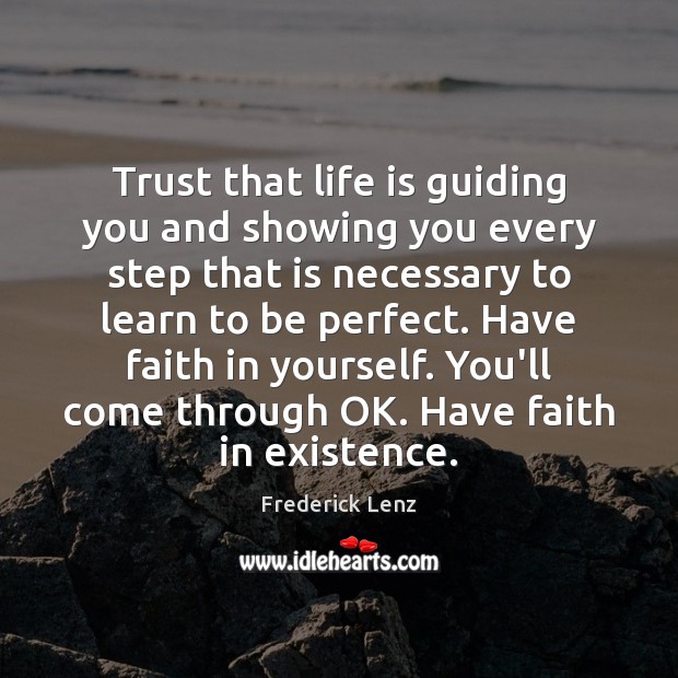 Trust that life is guiding you and showing you every step that Faith Quotes Image