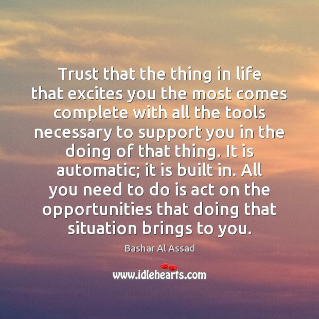 Trust that the thing in life that excites you the most comes Image