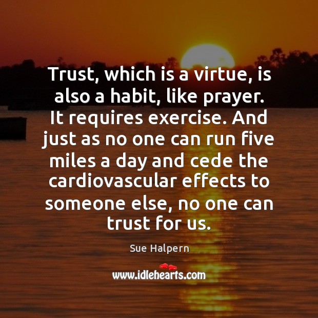 Trust, which is a virtue, is also a habit, like prayer. It Image