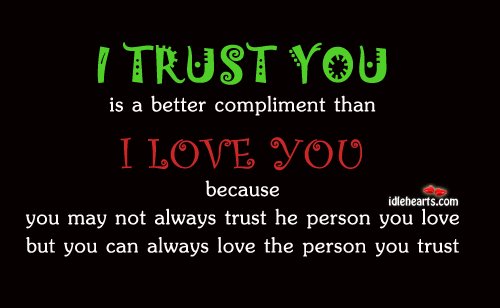 “I trust you” is a better compliment than “I love you” Trust Quotes Image
