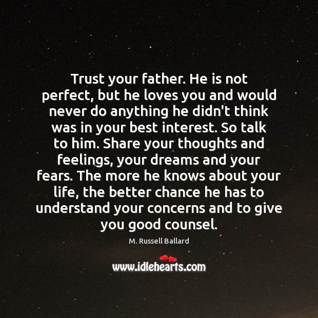 Trust your father. He is not perfect, but he loves you and M. Russell Ballard Picture Quote