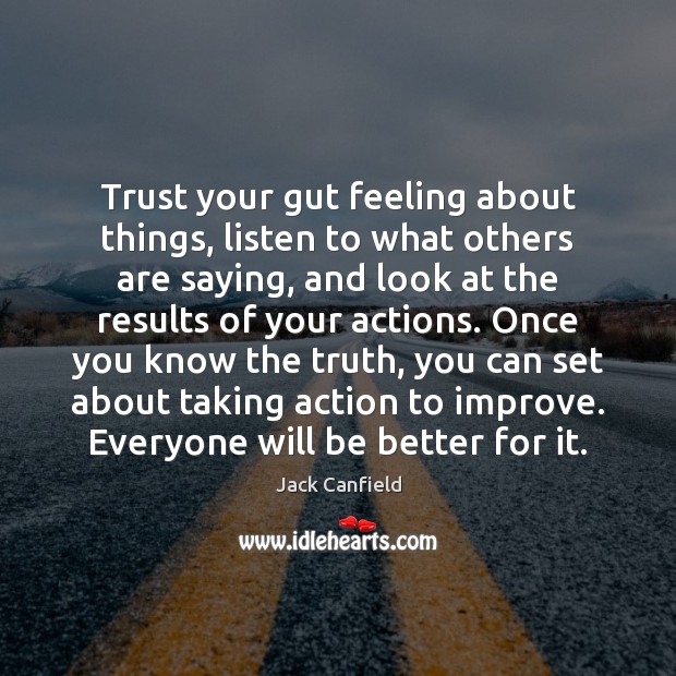 Trust your gut feeling about things, listen to what others are saying, Jack Canfield Picture Quote