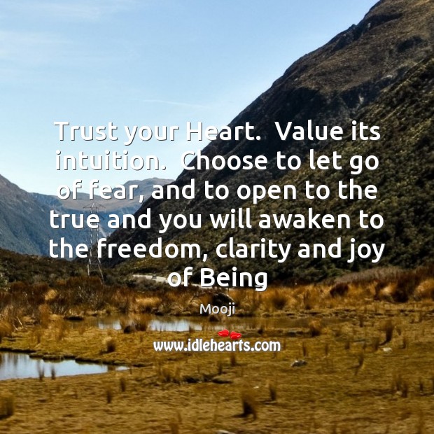 Trust your Heart.  Value its intuition.  Choose to let go of fear, Image