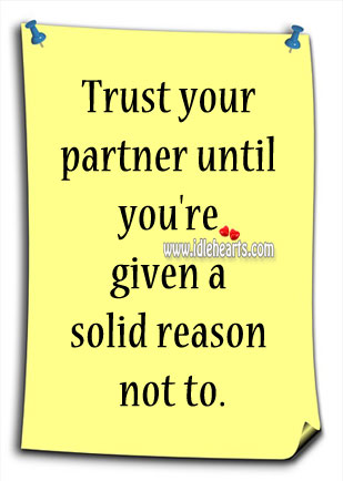 Trust your partner until you’re given a reason not to. Image