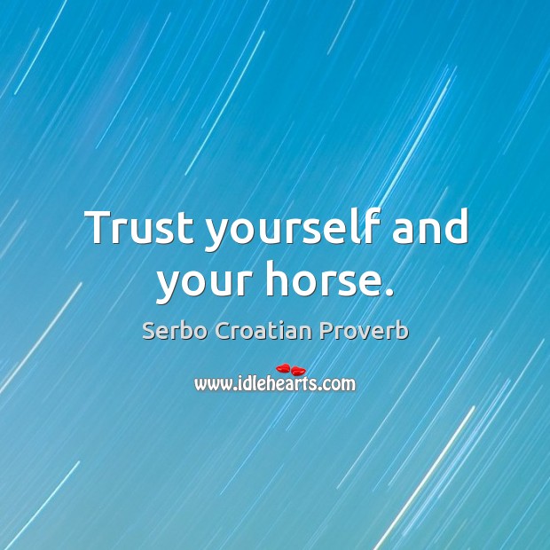 Trust yourself and your horse. Serbo Croatian Proverbs Image