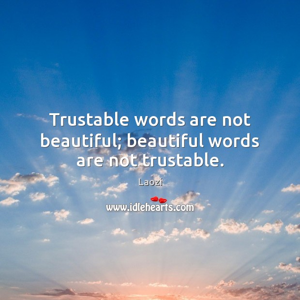 Trustable words are not beautiful; beautiful words are not trustable. Laozi Picture Quote