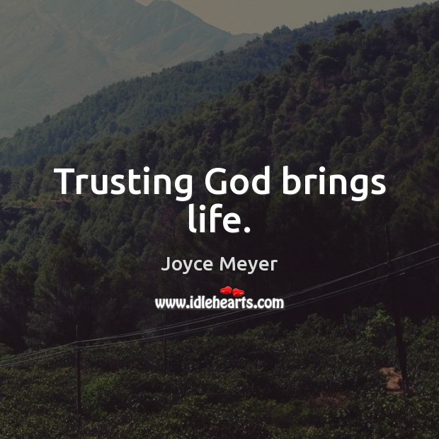 Trusting God brings life. Image