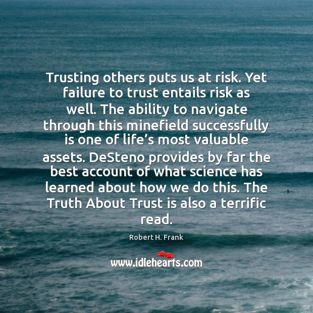 Trusting others puts us at risk. Yet failure to trust entails risk Trust Quotes Image