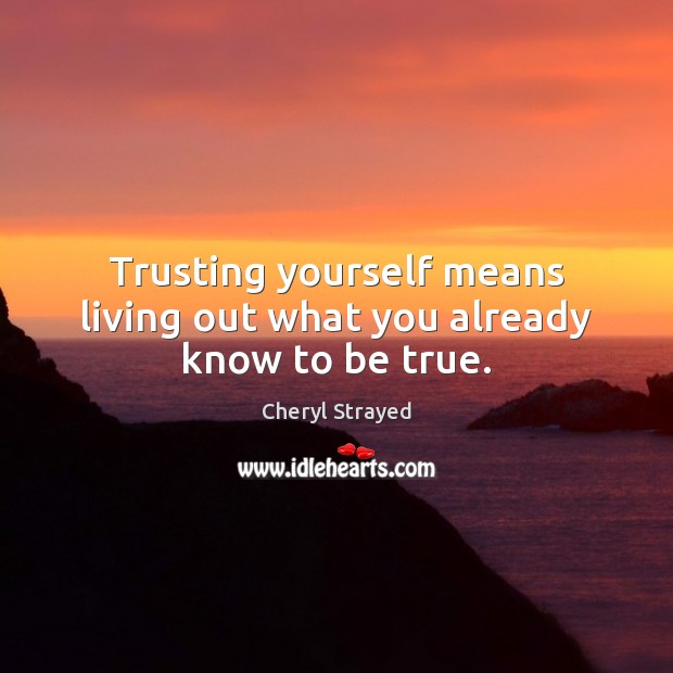 Trusting yourself means living out what you already know to be true. Image