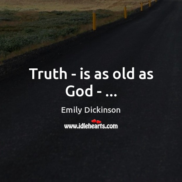 Truth – is as old as God – … Image
