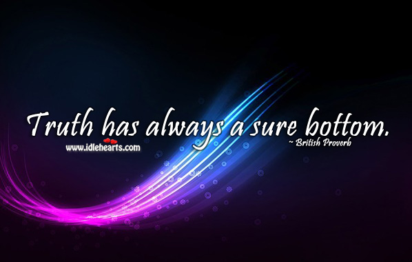 Truth has always a sure bottom. British Proverbs Image