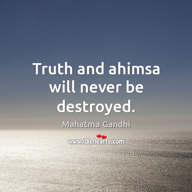 Truth and ahimsa will never be destroyed. Image