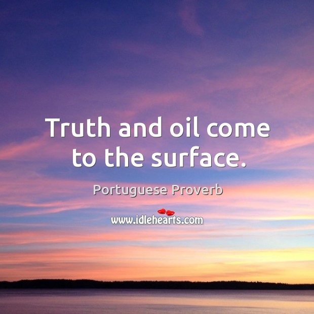 Truth and oil come to the surface. Portuguese Proverbs Image