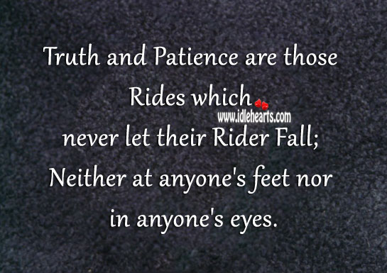 Truth and patience are those rides which never let their rider fall Image