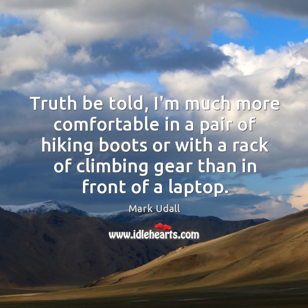 Truth be told, I’m much more comfortable in a pair of hiking Mark Udall Picture Quote