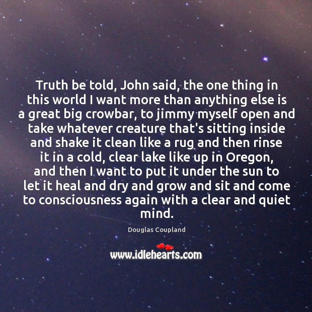 Truth be told, John said, the one thing in this world I Heal Quotes Image