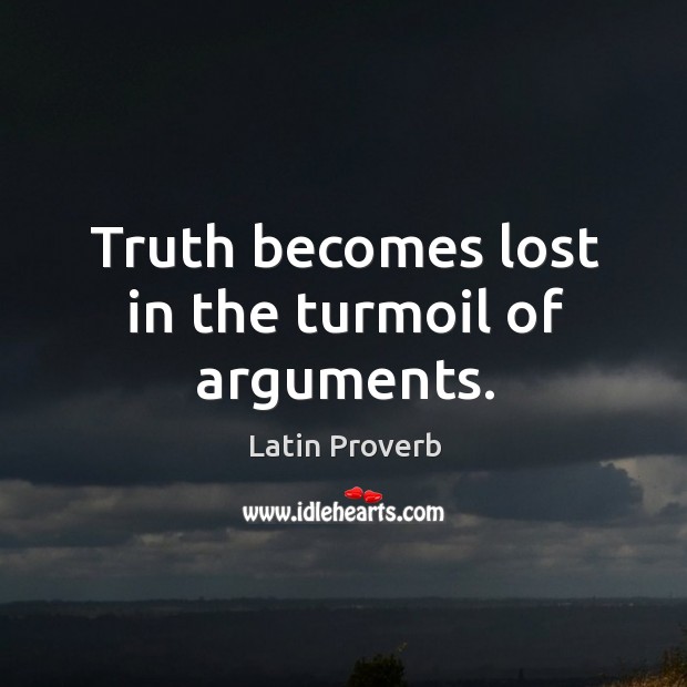 Truth becomes lost in the turmoil of arguments. Latin Proverbs Image