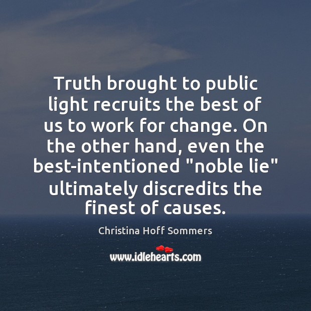 Truth brought to public light recruits the best of us to work Christina Hoff Sommers Picture Quote