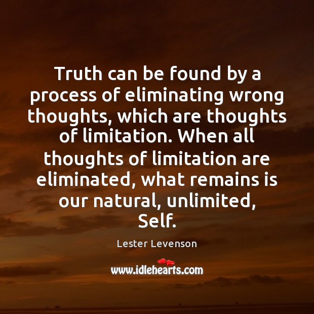 Truth can be found by a process of eliminating wrong thoughts, which Lester Levenson Picture Quote