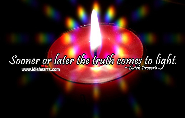Sooner or later the truth comes to light. Dutch Proverbs Image