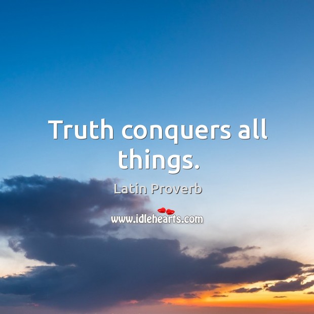 Truth conquers all things. Image