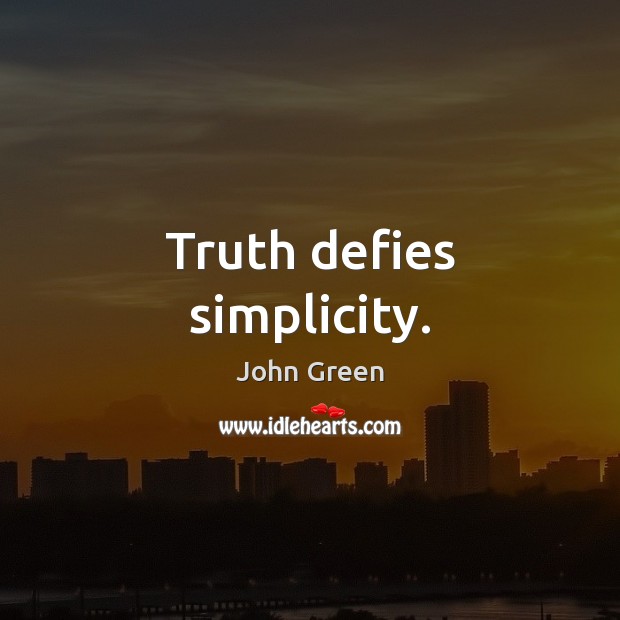 Truth defies simplicity. John Green Picture Quote