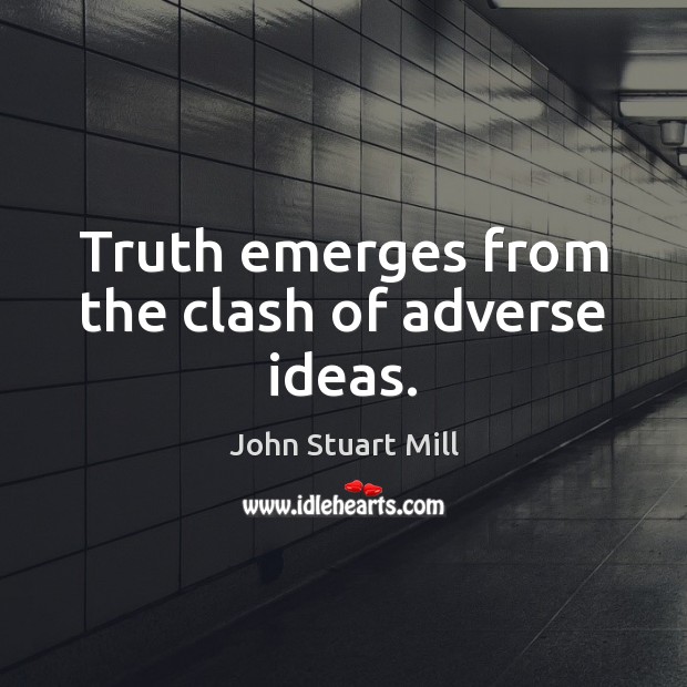 Truth emerges from the clash of adverse ideas. Image