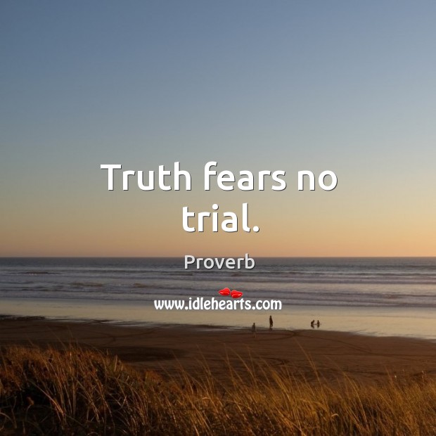 Truth fears no trial. Image