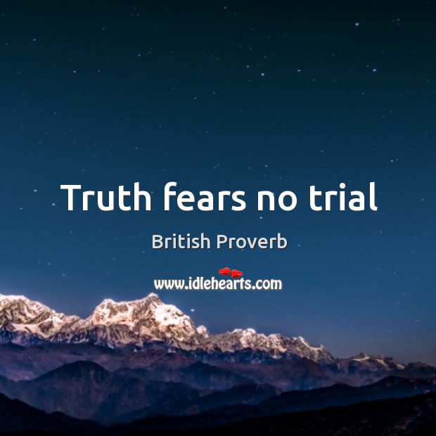 Truth fears no trial British Proverbs Image