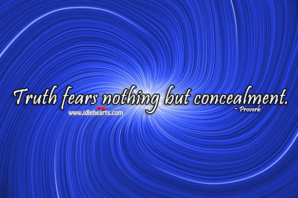 Truth fears nothing but concealment. Image