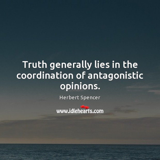 Truth generally lies in the coordination of antagonistic opinions. Image