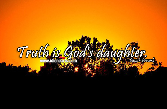 Truth is God’s daughter. Image