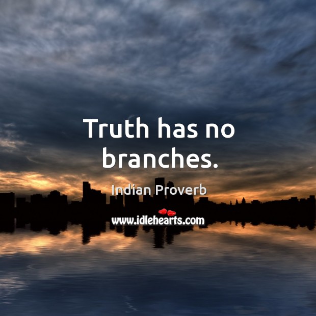 Truth has no branches. Indian Proverbs Image