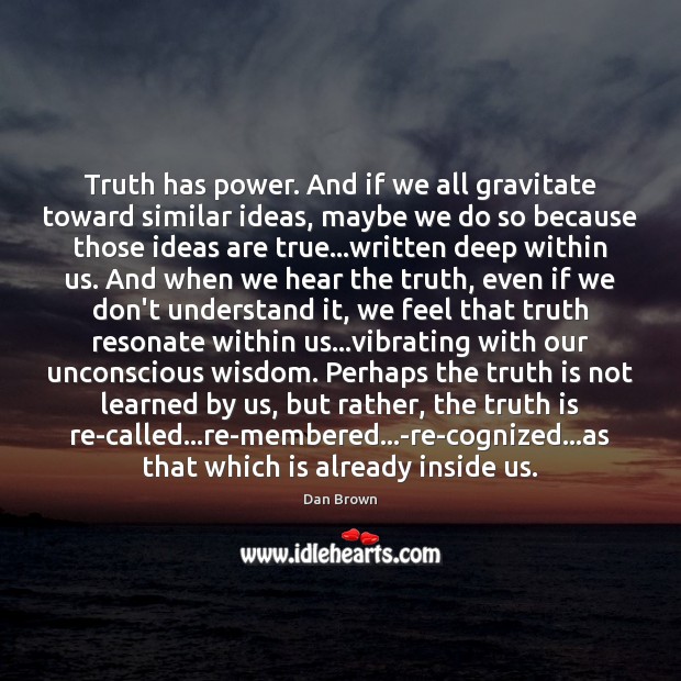 Truth has power. And if we all gravitate toward similar ideas, maybe Image