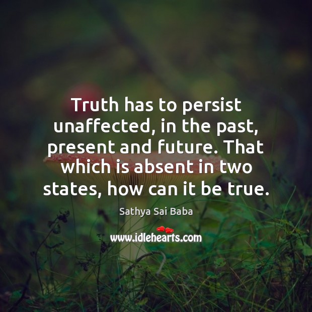 Truth has to persist unaffected, in the past, present and future. That Image