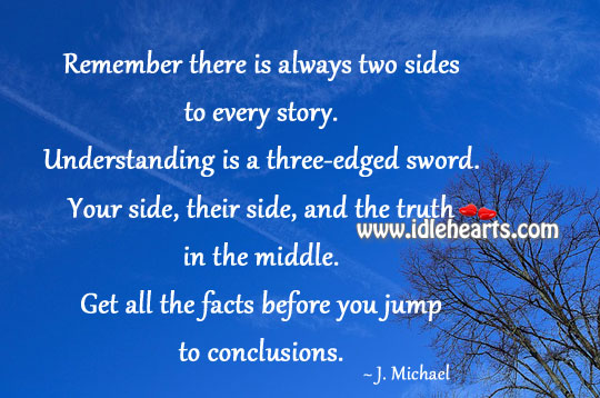 Remember there is always two sides to every story. Image