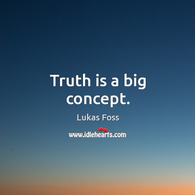 Truth is a big concept. Truth Quotes Image