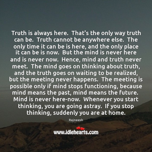Truth is always here.  That’s the only way truth can be.  Truth Image