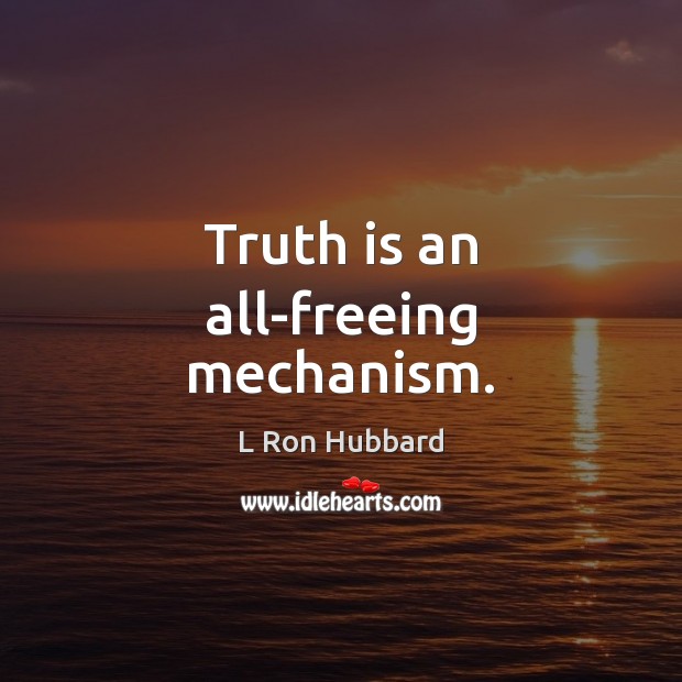 Truth is an all-freeing mechanism. Image