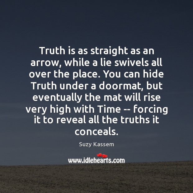 Truth is as straight as an arrow, while a lie swivels all Suzy Kassem Picture Quote
