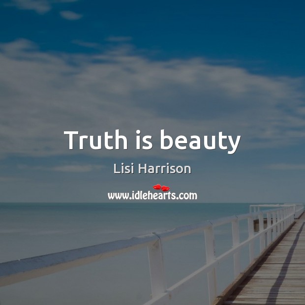 Truth is beauty Lisi Harrison Picture Quote