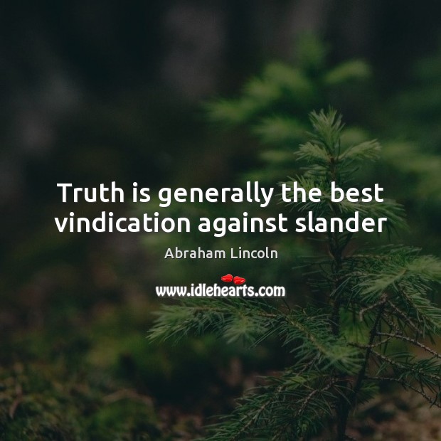Truth is generally the best vindication against slander Abraham Lincoln Picture Quote