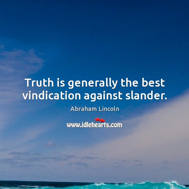 Truth is generally the best vindication against slander. Abraham Lincoln Picture Quote