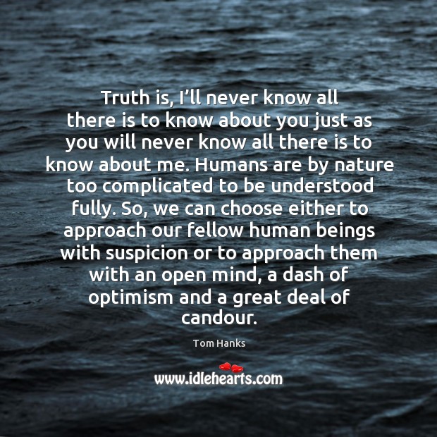 Truth is, I’ll never know all there is to know about you just Truth Quotes Image