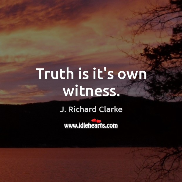 Truth is it’s own witness. Truth Quotes Image