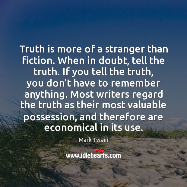 Truth is more of a stranger than fiction. When in doubt, tell Mark Twain Picture Quote