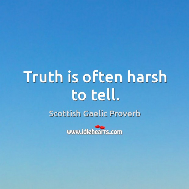 Truth is often harsh to tell. Scottish Gaelic Proverbs Image