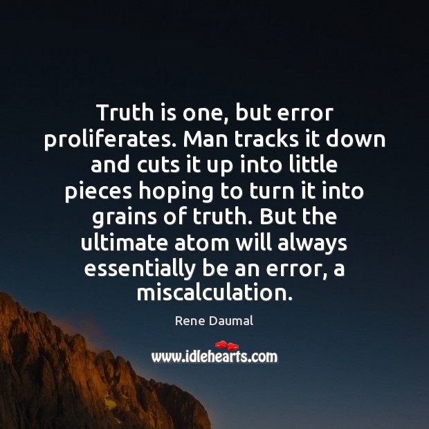 Truth is one, but error proliferates. Man tracks it down and cuts Rene Daumal Picture Quote