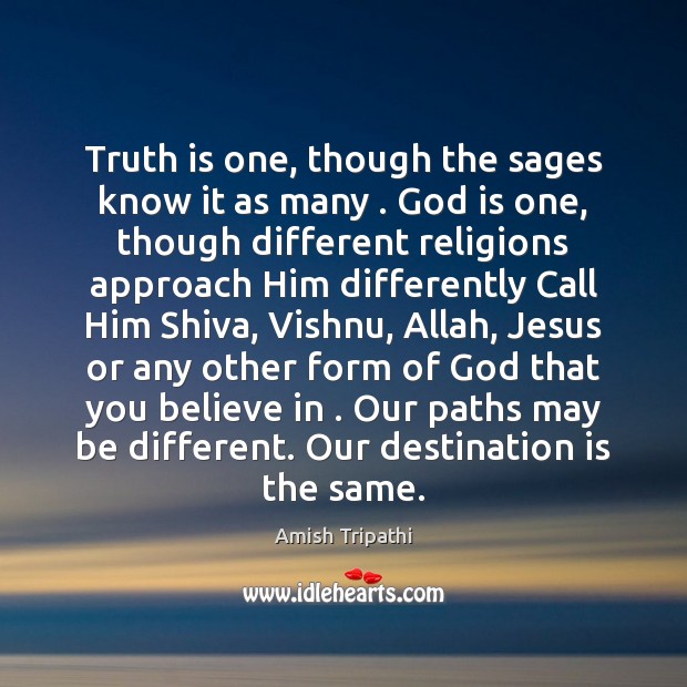 Truth is one, though the sages know it as many . God is Image